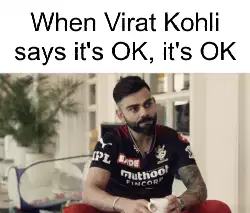 When Virat Kohli says it's OK, it's OK meme