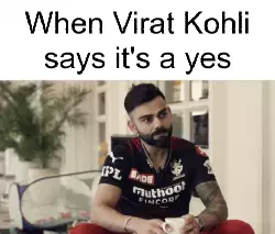 When Virat Kohli says it's a yes meme