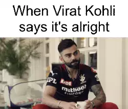 When Virat Kohli says it's alright meme