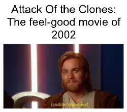 Attack Of the Clones: The feel-good movie of 2002 meme