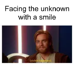 Facing the unknown with a smile meme