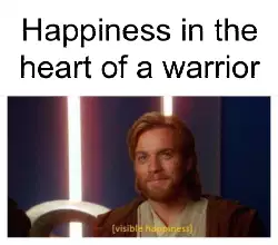 Happiness in the heart of a warrior meme