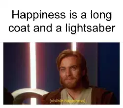 Happiness is a long coat and a lightsaber meme