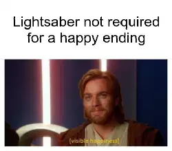 Lightsaber not required for a happy ending meme