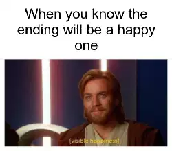 When you know the ending will be a happy one meme