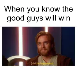 When you know the good guys will win meme