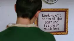 Looking at a photo of the past and feeling so much love meme