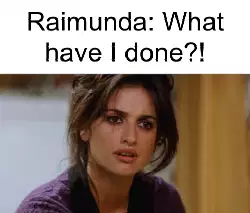 Raimunda: What have I done?! meme