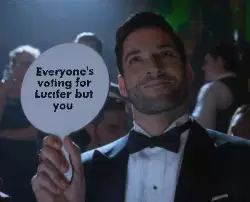 Everyone's voting for Lucifer but you meme