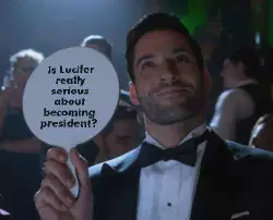 Is Lucifer really serious about becoming president? meme
