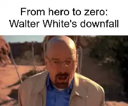 From hero to zero: Walter White's downfall meme