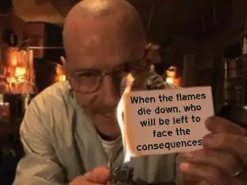 When the flames die down, who will be left to face the consequences? meme