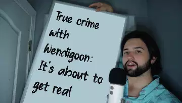 True crime with Wendigoon: It's about to get real meme