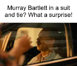 Murray Bartlett in a suit and tie? What a surprise! meme