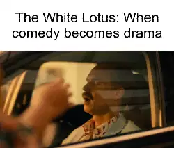 The White Lotus: When comedy becomes drama meme