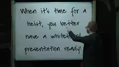 When it's time for a heist, you better have a whiteboard presentation ready! meme