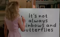 It's not always rainbows and butterflies meme