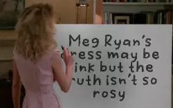 Meg Ryan's dress may be pink but the truth isn't so rosy meme