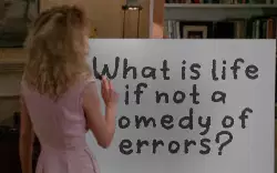 What is life if not a comedy of errors? meme
