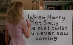 When Harry Met Sally - the plot twist you never saw coming meme