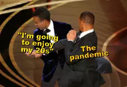"I'm going to enjoy my 20s"
The pandemic meme