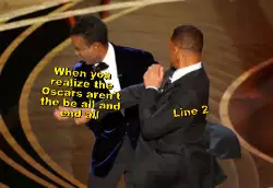 When you realize the Oscars aren't the be all and end all meme