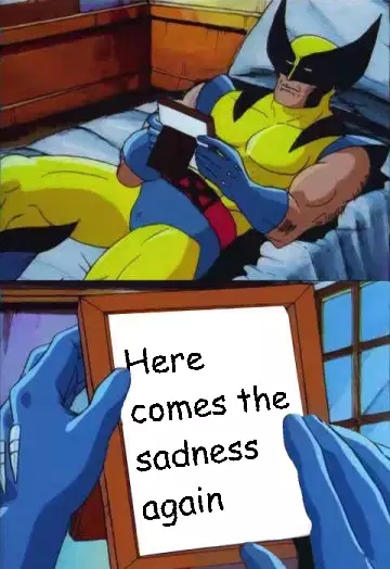Here comes the sadness again meme