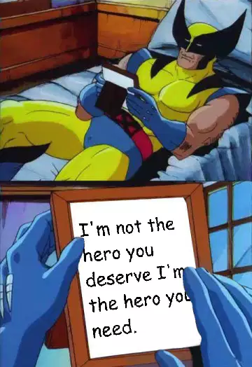 I'm not the hero you deserve I'm the hero you need. meme