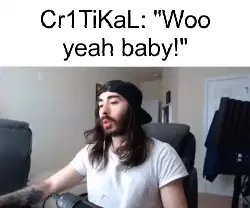 Cr1TiKaL: "Woo yeah baby!" meme