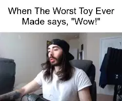 When The Worst Toy Ever Made says, "Wow!" meme