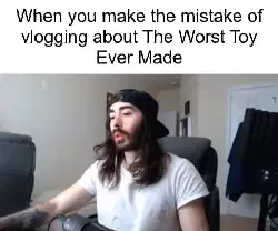 When you make the mistake of vlogging about The Worst Toy Ever Made meme