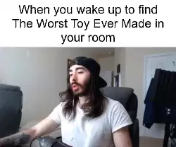 When you wake up to find The Worst Toy Ever Made in your room meme