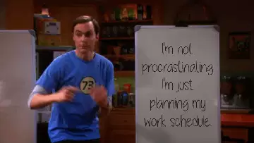 I'm not procrastinating I'm just planning my work schedule. meme