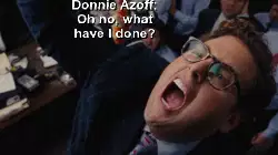 Donnie Azoff: Oh no, what have I done? meme