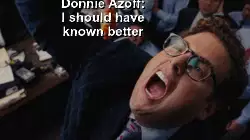Donnie Azoff: I should have known better meme