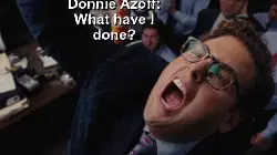 Donnie Azoff: What have I done? meme