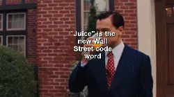 "Juice" is the new Wall Street code word meme