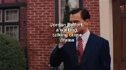 Jordan Belfort: a walking, talking crime drama meme