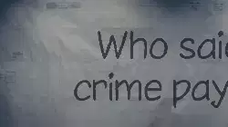 Who said crime pays? meme