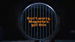 Don't worry, Magneto's got this meme
