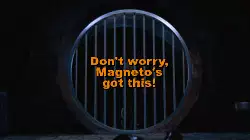 Don't worry, Magneto's got this! meme