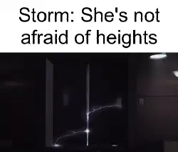 Storm: She's not afraid of heights meme