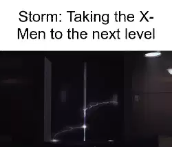 Storm: Taking the X-Men to the next level meme