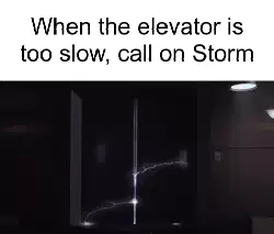 When the elevator is too slow, call on Storm meme