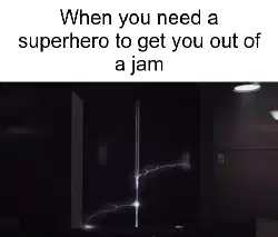 When you need a superhero to get you out of a jam meme
