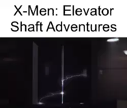 X-Men: Elevator Shaft Adventures meme