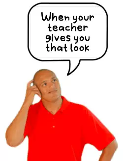 When your teacher gives you that look meme
