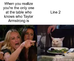 When you realize you're the only one at the table who knows who Taylor Armstrong is meme