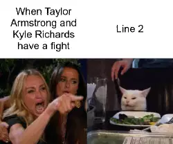 When Taylor Armstrong and Kyle Richards have a fight meme