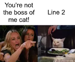 You're not the boss of me cat! meme
